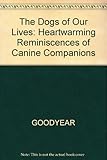 The Dogs of Our Lives: Heartwarming Reminiscences of Canine Companions by