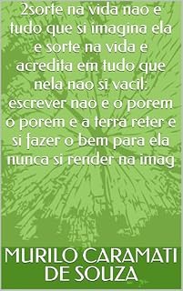 Livro 2sorte na vida nao e tudo que si imagina ela e sorte na vida e acredita em tudo que nela nao si vacil: escrever nao e o porem o porem e a terra reter e si fazer o bem para ela nunca si render na imag