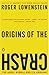 Origins of the Crash: The Great Bubble and Its Undoing - Book by Roger Lowenstein