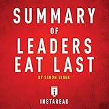 Summary of Leaders Eat Last by Simon Sinek: Includes Analysis