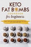 KETO FAT BOMBS COOKBOOK FOR BEGINNERS EASY AND DELICIOUS RECIPES FOR HIGH-FAT LOW CARB DIET by TALAT AKHTAR