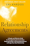 Relationship Agreements: A Simple and Effective Guide for Strengthening Communication, Reducing Conflict, and Increasing Intimacy to Design Your Ideal Relationship