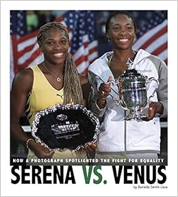 Serena vs. Venus: How a Photograph Spotlighted the Fight for Equality (Captured History Sports), by Danielle Smith-Llera