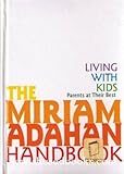 The Miriam Adahan Handbook: Living With Kids Parents at Their Best
