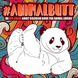 Animal Butt: An Off-Color Adult Coloring Book for Animal Lovers by Honey Badger Coloring