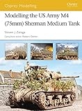 Modelling the US Army M4 (75mm) Sherman Medium Tank (Osprey Modelling) by Steven J. Zaloga