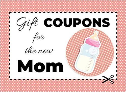 Gift Coupons For The New Mom: Blank Coupon Book With 57 Beautiful Fill-in-the-Blank Write-In Gift Vouchers For New Parents - Full Color Edition (Color ...