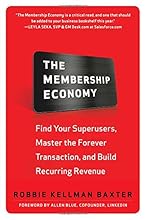 The Membership Economy: Find Your Super Users, Master the Forever Transaction, and Build Recurring Revenue