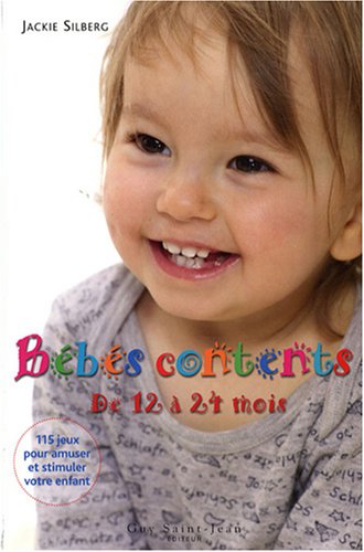 Bebes Contents De 12 A 24 Mois 115 Jeux Pour Stimuler Le Developpement Et Le Bien Etre De Votre Enfant Jackie Silberg Amazon Com Books