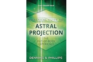 The Llewellyn Practical Guide to Astral Projection: The Out-of -Body Experience