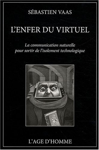 L'enfer du virtuel : La communication naturelle pour sortir de l'isolement technologique by (Paperback)