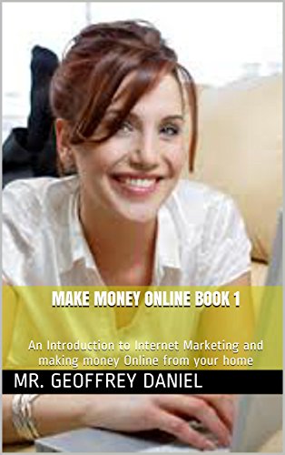 Make Money Online Book 1: An Introduction to Internet Marketing and making money Online from your home