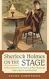 Sherlock Holmes on the Stage: A Chronological Encyclopedia of Plays Featuring the Great Detective by Amnon Kabatchnik