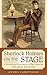 Sherlock Holmes on the Stage: A Chronological Encyclopedia of Plays Featuring the Great Detective by Amnon Kabatchnik