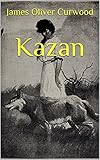 Kazan (French Edition) by James Oliver Curwood, Paul  Gruyer 