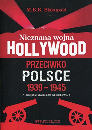 Nieznana wojna Hollywood przeciwko Polsce 1939-1945 (polish)