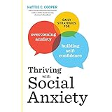 Thriving with Social Anxiety: Daily Strategies for Overcoming Anxiety and Building Self-Confidence