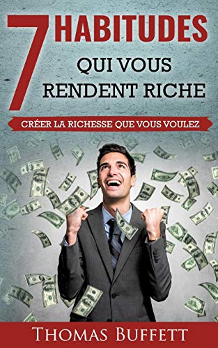 7 Habitudes Qui Vous Rendent Riche (French Edition) by Thomas Buffett