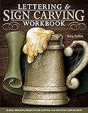 Lettering & Sign Carving Workbook: 10 Skill-Building Projects for Carving and Painting Custom Signs (Fox Chapel Publishing) by Betty Padden