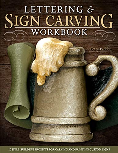 Lettering & Sign Carving Workbook: 10 Skill-Building Projects for Carving and Painting Custom Signs (Fox Chapel Publishing) by Betty Padden