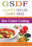 Slow Cooker Cooking: Gluten Sugar Dairy Free