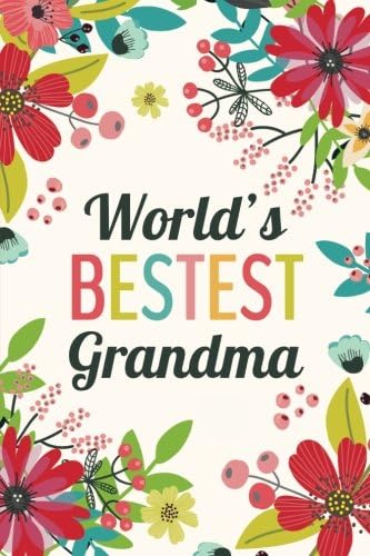 World's Bestest Grandma (6x9 Journal): Lined Writing Notebook, 120 Pages -- Red, Pink, and Teal Flowers Paperback – April 3, 2017