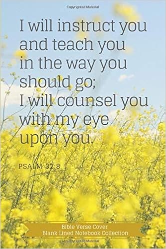 Psalm 32 8 I Will Instruct You And Teach You In The Way You Should Go I Will Counsel You With My Eye Upon You Bible Verse Cover Blank Lined Notebook Collection Designs