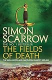 The Fields of Death (Wellington and Napoleon 4): (Revolution 4) by Simon Scarrow