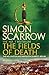The Fields of Death (Wellington and Napoleon 4): (Revolution 4) by Simon Scarrow