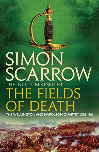 The Fields of Death (Wellington and Napoleon 4): (Revolution 4) by Simon Scarrow