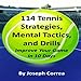 114 Tennis Strategies, Mental Tactics, and Drills: Improve Your Game in 10 Days