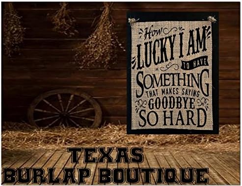 How lucky I am to have something that makes saying Goodbye hard Burlap Country Rustic Chic Wedding Sign Western Home Décor Sign
