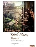 History Takes Place: Rome: Dynamics of Urban Change by 