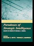 Paradoxes of Strategic Intelligence: Essays in Honor of Michael I. Handel by THOMAS G. MAHNKEN, Richard K. Betts