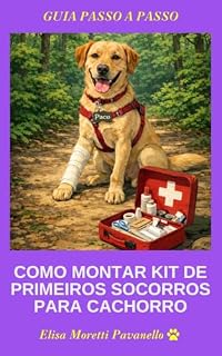 Livro Como Montar Kit de Primeiros Socorros para Cachorro : Guia Passo a Passo