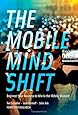 The Mobile Mind Shift: Engineer Your Business to Win in the Mobile Moment