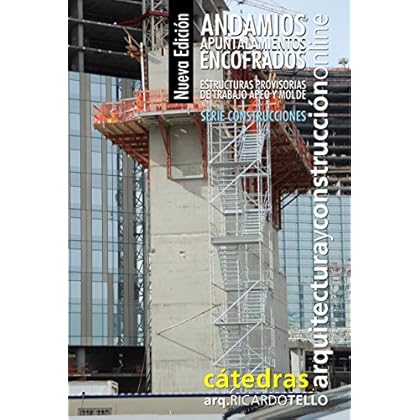 Andamios Apuntalamientos Encofrados. Nueva edición: Estructuras provisorias de trabajo apeo y molde (Construcciones nº 42)