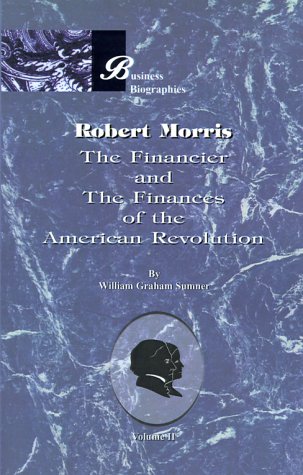 Robert Morris: The Financier and the Finances of the American Revolution, Vol. 2