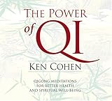 The Power of Qi: Quigong Meditations for Better Health and Spiritual Well-Being