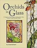 Orchids in Glass - 17 Designs of Stained Glass Windows Lamps & Boxes by 