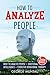 How to Analyze People: This Book Includes - How To Analyze People AND Emotional Intelligence AND Cognitive Behavioral Therapy