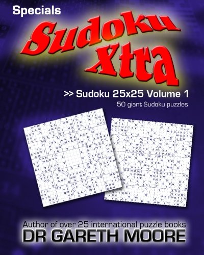 Sudoku 25x25 Volume 1: Sudoku Xtra Specials by Dr Gareth Moore