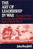 The Art of Leadership in War : The Royal Navy from the Age of Nelson to the End of World War II, Horsfield, John, 0313209197