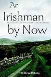An Irishman by Now: An American Boy's Tale of Passion and Discovery in Rural Ireland by R. Michael McEvilley