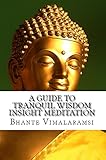 A Guide to Tranquil Wisdom Insight Meditation: How to Attain Nibbana Through the Mindfulness of Lovingkindness