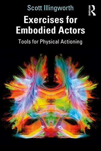 Exercises for Embodied Actors: Tools for Physical Actioning Exercises for Embodied Actors: Tools for Physical Actioning