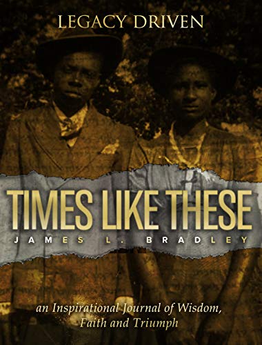 Legacy Driven: Times Like These by James Bradley