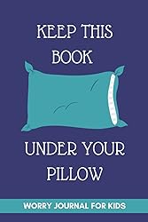 Keep This Book Under Your Pillow: Worry Journal for