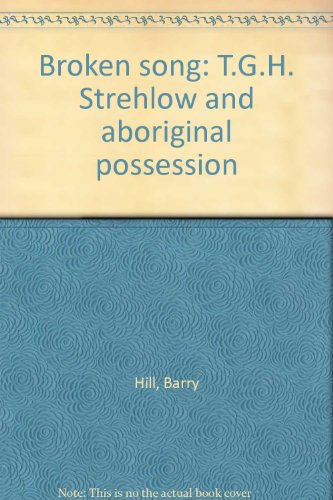 Broken song : T.G.H. Strehlow and Aboriginal possession