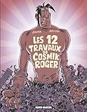 Cosmik Roger - Tome 05 - Les 12 Travaux de Cosmik (FG.FLUIDE GLAC.) (French Edition) by 